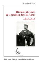 Couverture du livre « Histoire intérieure de la rébellion dans les Aurès ; adjoul-adjoul » de Raymond Nart aux éditions L'harmattan