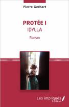 Couverture du livre « Protée t.1 ; Idylla » de Pierre Gerhart aux éditions Les Impliques