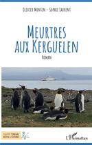 Couverture du livre « Meurtres aux Kerguelen » de Olivier Montin et Sophie Laurent aux éditions L'harmattan