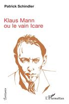 Couverture du livre « Klaus Mann ou le vain Icare » de Patrick Schindler aux éditions L'harmattan