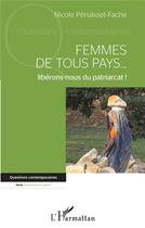 Couverture du livre « Femmes de tous pays... libérons-nous du patriarcat ! » de Nicole Péruisset-Fache aux éditions L'harmattan