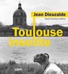 Couverture du livre « Toulouse insolite » de Christian Authier et Jean Dieuzaide aux éditions Cairn