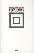 Couverture du livre « L'explication » de Alain Finkielkraut et Alain Badiou et Aude Lancelin aux éditions Nouvelles Lignes