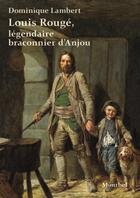 Couverture du livre « Louis Rougé, légendaire braconnier de l'Anjou » de Dominique Lambert aux éditions Montbel