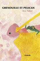 Couverture du livre « Grenouille et pélican » de Aco Sakai aux éditions Lirabelle
