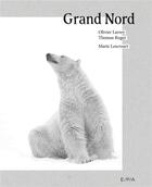 Couverture du livre « Grand Nord » de Thomas Roger et Marie Lescroart et Olivier Larrey aux éditions Epa
