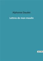 Couverture du livre « Lettres de mon moulin » de Alphonse Daudet aux éditions Culturea