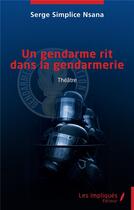 Couverture du livre « Un gendarme rit dans la gendarmerie » de Serge Simplice Nsana aux éditions Les Impliques