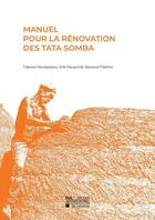 Couverture du livre « Manuel pour la rénovation des Tata Somba » de Renaud Pleitinx et Fabrice Noukpakou et Elie Pauporte aux éditions Pu De Louvain