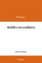 Couverture du livre « Mobiles incendiaires » de Therese L. aux éditions Edilivre