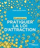 Couverture du livre « 50 exercices pour pratiquer la loi d'attraction » de Virgile Stanislas Martin aux éditions Eyrolles