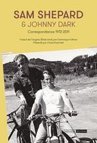 Couverture du livre « Sam Shepard & Johnny Dark : correspondance 1972-2011 » de Sam Shepard et Johnny Dark aux éditions Mediapop
