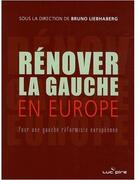Couverture du livre « Rénover la gauche en Europe ; pour une gauche réformiste européenne » de Bruno Liebhaberg aux éditions Luc Pire