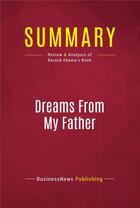 Couverture du livre « Summary: Dreams From My Father : Review and Analysis of Barack Obama's Book » de Businessnews Publish aux éditions Political Book Summaries