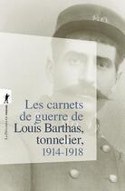 Couverture du livre « Les carnets de guerre de Louis Barthas, tonnelier ; 1914-1918 » de Louis Barthas aux éditions La Decouverte
