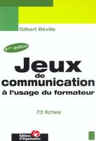 Couverture du livre « Jeux de communication a l'usage du formateur ; 73 fiches ; edition 2001 » de Gilbert Béville aux éditions Organisation