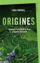 Couverture du livre « Origines ; comment l'histoire de la Terre a façonné l'humanité » de Lewis Dartnell aux éditions Lattes