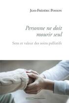 Couverture du livre « Personne ne doit mourir seul ; sens et valeur des soins paliatifs » de Jean-Frederic Poisson aux éditions Mame