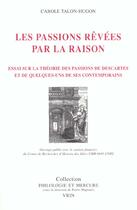 Couverture du livre « Les passions revees par la raison - essai sur la theorie des passions de descartes et de quelques-un » de Carole Talon-Hugon aux éditions Vrin