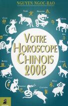 Couverture du livre « Votre horoscope chinois 2008 » de Ngoc Rao Nguyen aux éditions Dauphin