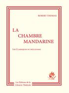 Couverture du livre « La chambre mandarine » de Robert Thomas aux éditions Librairie Theatrale