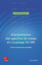 Couverture du livre « Interprétation des spectres de masse en couplage GC-MS : Cours et exercices corrigés » de Stephane Bouchonnet aux éditions Tec Et Doc