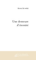 Couverture du livre « Une demeure d'eternite » de Witte Bruno aux éditions Le Manuscrit