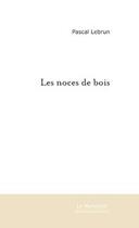 Couverture du livre « Les noces de bois » de Pascal Lebrun aux éditions Le Manuscrit