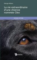 Couverture du livre « La vie extraordinaire d'une chienne nommée Cléo » de Edwige Wilson aux éditions Publibook