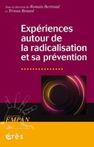 Couverture du livre « Expériences autour de la radicalisation et sa prévention » de Romain Bertrand et . Collectif et Tristan Renard aux éditions Eres