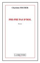 Couverture du livre « Phi-Phi pas d'bol » de Charlotte Fischer aux éditions La Bruyere