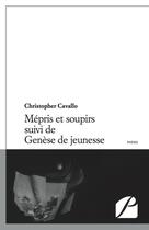 Couverture du livre « Mépris et soupirs ; genèse de jeunesse » de Christopher Cavallo aux éditions Editions Du Panthéon