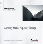 Couverture du livre « Anthony Mann ; arpenter l'image » de Natacha Pfeiffer et Laurent Van Eynde Van Eynde aux éditions Pu Du Septentrion
