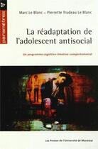 Couverture du livre « Readaptation de l'adolescent antisocial (la) - un programme cognitivo-emotivo-comportemental » de Le Blanc aux éditions Pu De Montreal