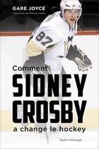 Couverture du livre « Comment Sidney Crosby a changé le hockey » de Gare Joyce aux éditions Quebec Amerique