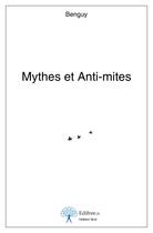 Couverture du livre « Mythes et anti-mites » de Benguy aux éditions Edilivre-aparis