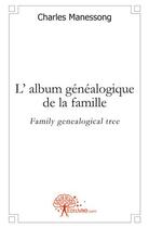 Couverture du livre « L' album genealogique de la famille - family genealogical tree » de Manessong Charles aux éditions Edilivre