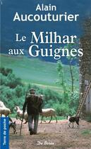 Couverture du livre « Le milhar aux guignes » de Alain Aucouturier aux éditions De Boree