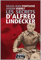 Couverture du livre « Les secrets d'Alfred Lindecker » de Joseph Vebret et Gilles-Jean Portejoie aux éditions De Boree