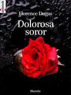 Couverture du livre « Dolorosa soror » de Florence Dugas aux éditions Zebook.com