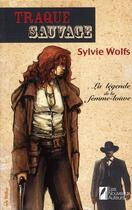 Couverture du livre « Traque sauvage la legende de la femme-louve » de Wolfs Sylvie aux éditions Les Nouveaux Auteurs