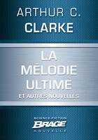 Couverture du livre « La mélodie ultime et autres nouvelles » de Arthur C. Clarke aux éditions Brage