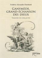 Couverture du livre « Ganymède, grand-échanson des dieux » de Frederic Alexandre Eberhardt aux éditions Persee