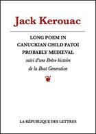 Couverture du livre « Long Poem in Canuckian Child Patoi Probably Medieval » de Jack Kerouac aux éditions Republique Des Lettres