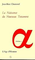 Couverture du livre « La Naissance Du Nouveau Testament » de Charensol/Jean Marc aux éditions L'age D'homme