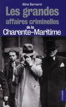 Couverture du livre « Les grandes affaires criminelles de la Charent-Maritime » de Aline Bernard aux éditions Geste