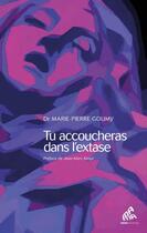 Couverture du livre « Tu accoucheras dans l'extase » de Marie-Pierre Goumy aux éditions Mamaeditions