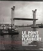 Couverture du livre « Le pont Gustave Flaubert ; le plus grand pont levant d'Europe » de Jerome Lallier aux éditions Textuel