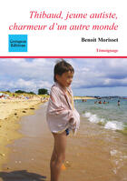 Couverture du livre « Thibaud, jeune autiste, charmeur d'un autre monde » de Benoit Morisset aux éditions Coetquen Editions