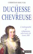 Couverture du livre « La Duchesse de Chevreuse : L'indomptable et voluptueuse adversaire de Louis XIII » de Christian Bouyer aux éditions Pygmalion